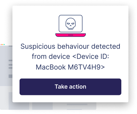 Overview: A computer alert message reads, "Suspicious behaviour detected from device ," with a "Take action" button below.